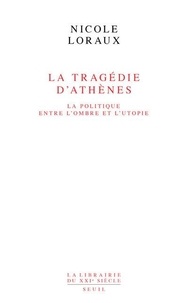 Nicole Loraux - La tragédie d'Athènes - La politique entre l'ombre et l'utopie.