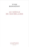 Yves Bonnefoy - Le Siècle de Baudelaire.