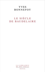 Yves Bonnefoy - Le Siècle de Baudelaire.