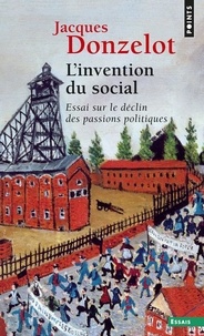 Jacques Donzelot - L'Invention Du Social. Essai Sur Le Declin Des Passions Politiques.