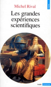 Michel Rival - Les grandes expériences scientifiques.