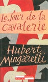 Hubert Mingarelli - Le jour de la cavalerie.