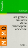 Alain Graf - Les grands courants de la philosophie ancienne.