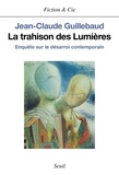 Jean-Claude Guillebaud - La trahison des Lumières - Enquête sur le désarroi contemporain.