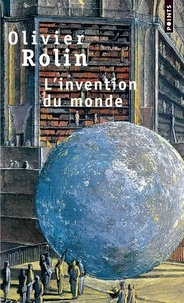 Olivier Rolin - L'invention du monde.