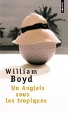 William Boyd - Un Anglais sous les tropiques.
