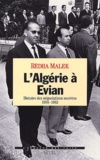 Rédha Malek - L'Algerie A Evian. Histoire Des Negociations Secretes 1956-1962.