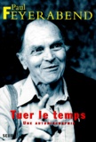 Paul Feyerabend - Tuer le temps - Une autobiographie.