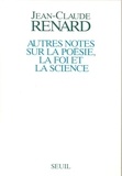 Jean-Claude Renard - Autres notes sur la poésie, la foi et la science.