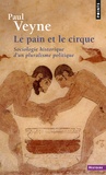 Paul Veyne - LE PAIN ET LE CIRQUE. - Sociologie historique d'un pluralisme politique.