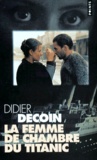 Didier Decoin - La Femme De Chambre Du Titanic.