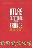 Frédéric Salmon - Atlas Electoral De La France 1848-2001.