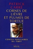 Patrick Carré - Cornes de lièvre et plumes de tortue - Contes populaires du Tibet.