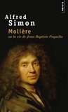 Alfred Simon - Molière ou La vie de Jean-Baptiste Poquelin - Biographie.