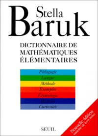 Stella Baruk - Dictionnaire de mathématiques élémentaires. - Pédagogie, langue, méthode, exemples, étymologie, histoire, curiosités.