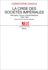 Christophe Charle - La Crise Des Societes Imperiales. Allemagne, France, Grande-Bretagne (1900-1940), Essai D'Histoire Comparee.