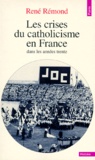 René Rémond - Les crises du catholicisme en France dans les années trente.