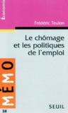Frédéric Teulon - Le chômage et les politiques de l'emploi.
