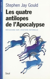 Stephen Jay Gould - Les Quatre Antilopes De L'Apocalypse. Reflexions Sur L'Histoire Naturelle.