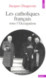 Jacques Duquesne - Les Catholiques Francais Sous L'Occupation. Nouvelle Edition Revue Et Augmentee.