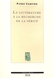 Pierre Campion - La littérature à la recherche de la vérité.