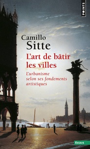 Camillo Sitte - L'art de bâtir les villes - L'urbanisme selon ses fondements artistiques.