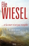 Elie Wiesel - Memoires. Tome 2,....Et La Mer N'Est Pas Remplie.