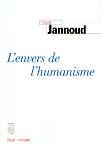 Claude Jannoud - L'envers de l'humanisme.