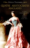 Stella Tillyard - Quatre aristocrates anglaises - La vie mouvementée des soeurs Lennox, 1740-1832.
