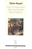 Pierre Ansart - Les cliniciens des passions politiques.