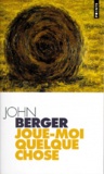 John Berger - Dans leur travail N°  2 : Joue-moi quelque chose.