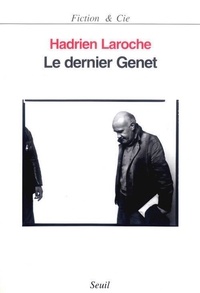 Hadrien Laroche - Le dernier Genet - Histoire des hommes infâmes.