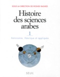 Roshdi Rashed - Histoire Des Sciences Arabes. Tome 1, Astronomie, Theorique Et Appliquee.