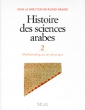 Roshdi Rashed (dir.) - Histoire Des Sciences Arabes. Tome 2, Mathematiques Et Physique.