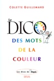 Colette Guillemard - Le Dico Des Mots De La Couleur. D'Abricot A Zoulou.