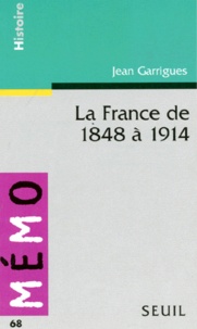 Jean Garrigues - La France de 1848 à 1914.