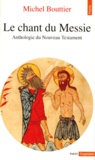  Anonyme et Michel Bouttier - Le Chant Du Messie. Anthologie Du Nouveau Testament.