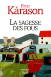 Einar Karason - La Sagesse Des Fous.