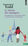 Emmanuel Todd - Le Destin Des Immigres. Assimilation Et Segregation Dans Les Democraties Occidentales.