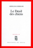 Abdelhak Serhane - Le deuil des chiens.