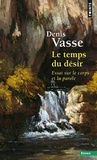 Denis Vasse - Le Temps Du Desir. Essai Sur Le Corps Et La Parole.