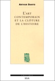 Arthur Coleman Danto - L'Art Contemporain Et La Cloture De L'Histoire.