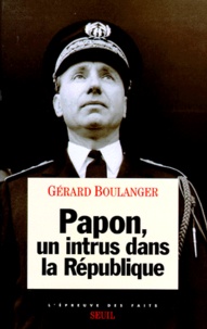 Gérard Boulanger - Papon. Un Intrus Dans La Republique.