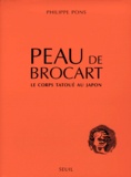 Philippe Pons - Peau De Brocart. Le Corps Tatoue Au Japon.