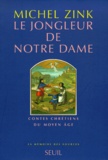 Michel Zink - Le Jongleur De Notre Dame. Contes Chretiens Du Moyen Age.