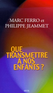 Marc Ferro et Philippe Jeammet - Que transmettre à nos enfants ?.