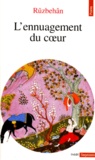 Baqli Ruzbehan - L'Ennuagement Du Coeur. Les Eclosions De La Lumiere, De L'Affirmation De L'Unicite.