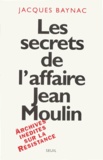 Jacques Baynac - Les Secrets De L'Affaire Jean Moulin. Contexte, Causes Et Circonstances.