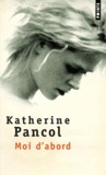 Katherine Pancol - Moi D'Abord.