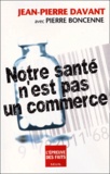 Jean-Pierre Davant et Pierre Boncenne - Notre Sante N'Est Pas Un Commerce.